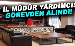 2 İl Müdür Yardımcısı görevden alındı! Yerlerine şube müdürleri atandı