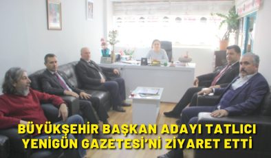 Büyükşehir Başkan Adayı TatlıcıYenigün Gazetesi’ni ziyaret etti