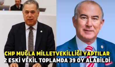 CHP Muğla Milletvekilliği Yaptılar, 2 Eski Vekil Toplamda 39 Oy Alabildi