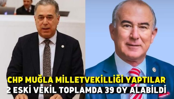 CHP Muğla Milletvekilliği Yaptılar, 2 Eski Vekil Toplamda 39 Oy Alabildi