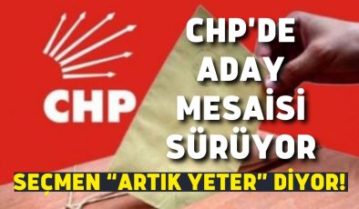 CHP’de aday mesaisi sürüyor, Seçmen “Artık yeter” diyor!