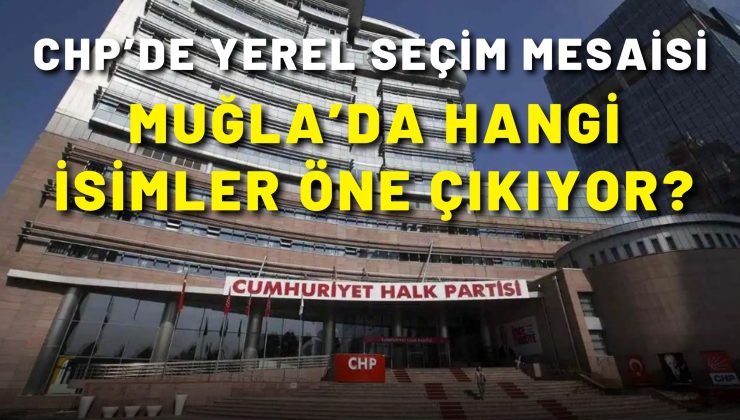 CHP’de yerel seçim mesaisi: Bugün Muğla Büyükşehir adayı açıklanacak mı?