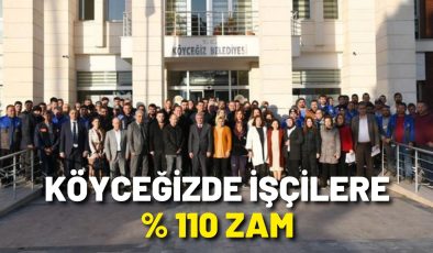 Köyceğizde işçilere yüzde 110 zam