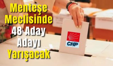 Menteşe Meclisinde 48 Aday Adayı Yarışacak