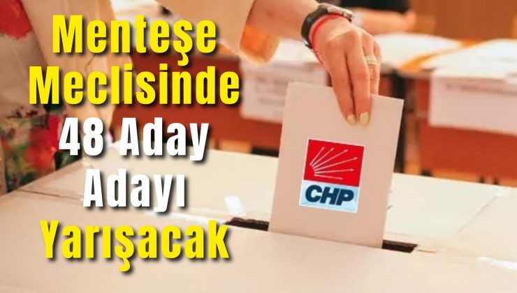 Menteşe Meclisinde 48 Aday Adayı Yarışacak