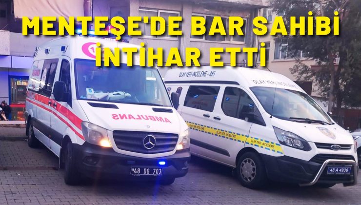 Menteşe’de bar sahibi intihar etti