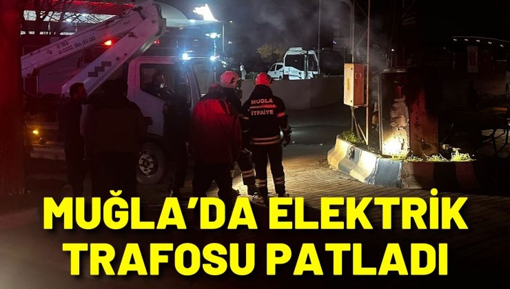 Muğla’da elektrik trafosu patladı