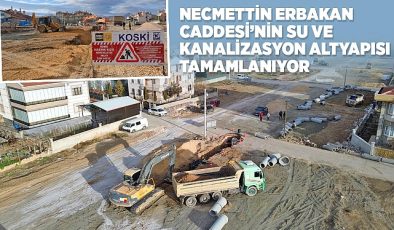 Necmettin Erbakan Caddesi’nin Su ve Kanalizasyon Altyapısı Tamamlanıyor