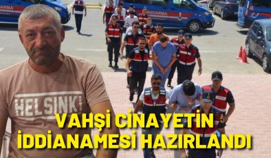 Vahşi cinayetin iddianamesi hazırlandı