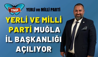 Yerli ve Milli Parti Muğla İl Başkanlığı Açılıyor