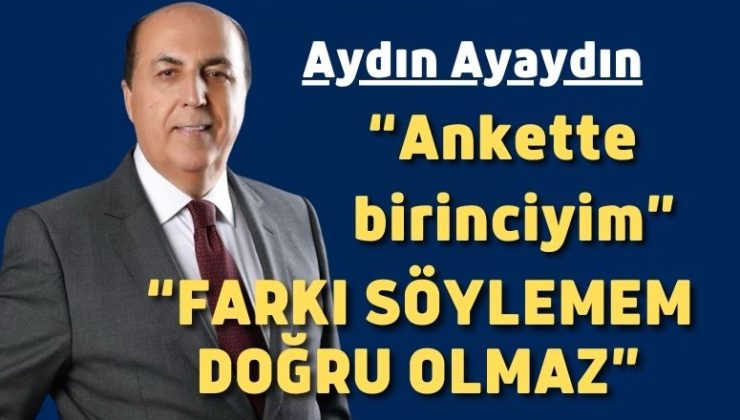 Ayaydın “Ankette birinciyim” dediAma farkı söylemedi