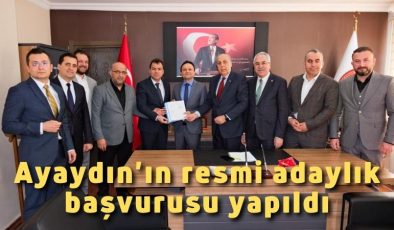 Ayaydın’ın resmi adaylık başvurusu yapıldı