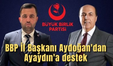 BBP İl Başkanı Aydoğan’dan Ayaydın’a destek