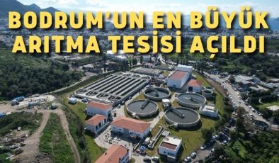 Bodrum’un En Büyük Arıtma Tesisi Açıldı