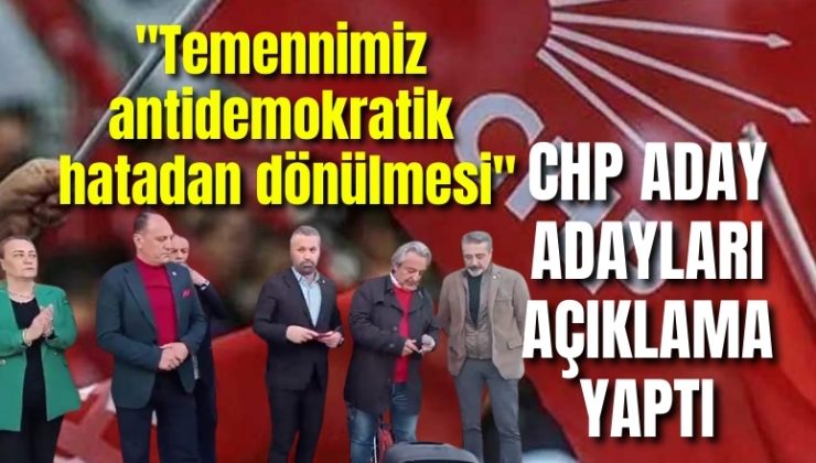 CHP aday adayları açıklama yaptı: “Temennimiz antidemokratik hatadan dönülmesi”