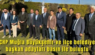 CHP Muğla Büyükşehir ve ilçe belediye başkan adayları basın ile buluştu