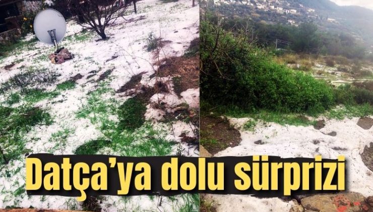 Datça’ya dolu sürprizi