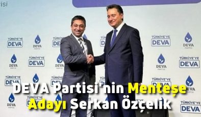 DEVA Partisi’nin Menteşe Adayı Serkan Özçelik