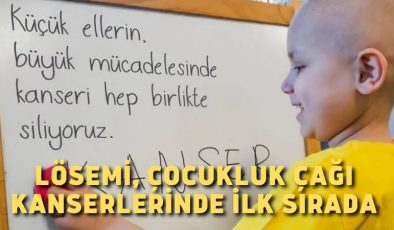 Lösemi, çocukluk çağı kanserlerinde ilk sırada