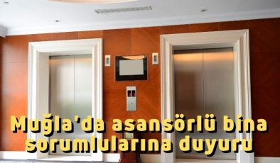 Muğla’da asansörlü bina sorumlularına duyuru