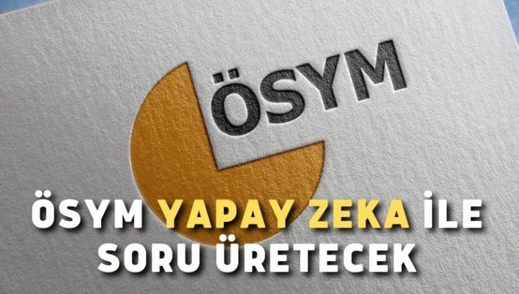 Ösym Yapay Zeka İle Soru Üretecek