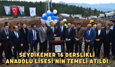 Seydikemer 16 Derslikli Anadolu Lisesi’nin temeli atıldı