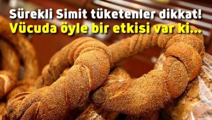 Sürekli Simit tüketenler dikkat! Vücuda öyle bir etkisi var ki…