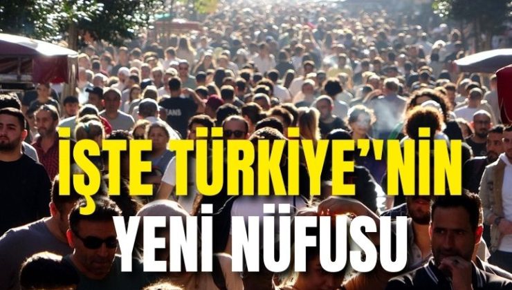 Türkiye’nin nüfusu kaç oldu? İşte Türkiye’nin yeni nüfusu