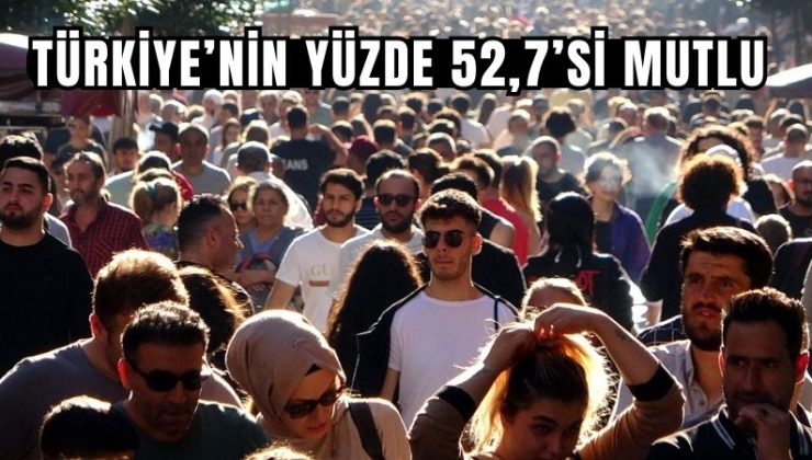 Türkiye’nin yüzde 52,7’si mutlu