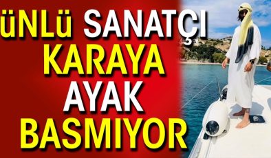 Ünlü sanatçı karaya ayak basmıyor