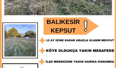 Keşfedin! Balıkesir Kepsut’ta, doğayla iç içe, yatırım ve yaşam için eşsiz bir fırsat sizi bekliyor!